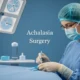 Akalazya Cerrahi Göğüs Cerrahisinin Uzmanlık Alanında Akalazya Tedavisinin Klinik Yaklaşımı